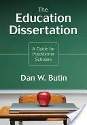 The Education Dissertation: A Guide for Practitioner Scholars