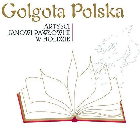 Dorota Miśkiewicz, Alicja Majewska - Golgota Polska - Artyści Janowi Pawłowi II w hołdzie