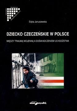 Dziecko Czeczeńskie W Polsce. Między Traumą Wojenną A Doświadczeniem Uchodźstwa