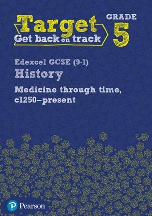 Target Grade 5 Edexcel GCSE (9-1) History Medicine through Time, c1250-present Intervention Workbook