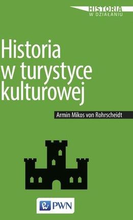 Historia W Turystyce Kulturowej - Armin Mikos Von Rohrscheidt