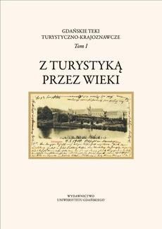 Gdańskie Teki Turystyczno-Krajoznawcze. Tom I. Z turystyką przez wieki (PDF)
