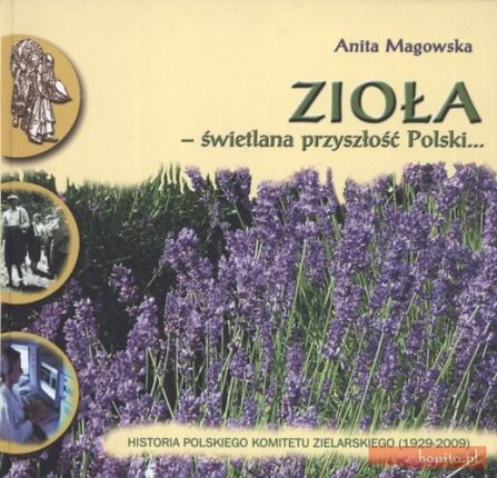 zioła - świetlana pzyszłość Polski...Historia Polskiego Komitetu zielarskiego (1929 - 2009)