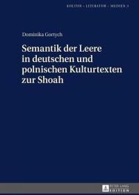 Semantik der Leere in deutschen und polnischen Kulturtexten zur Shoah