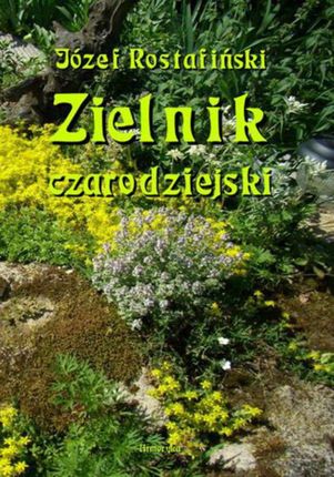 Zielnik czarodziejski to jest zbiór przesądów o roślinach - Józef Rostafiński (PDF)