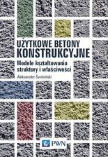 Zdjęcie Użytkowe betony konstrukcyjne. Modele kształtowania struktury i właściwości - Połaniec