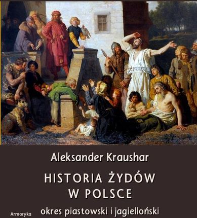 Historia Żydów w Polsce. Okres piastowski Kraushar