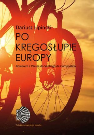 Po kręgosłupie Europy. Rowerem z Paryża do Santiago de Compostela (e-book) 