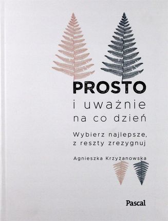 Prosto i uważnie na co dzień wybierz najlepsze z reszty zrezygnuj