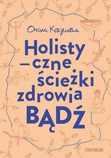 Książka Bądź Holistyczne Ścieżki Zdrowia - Orina Krajewska - zdjęcie 1