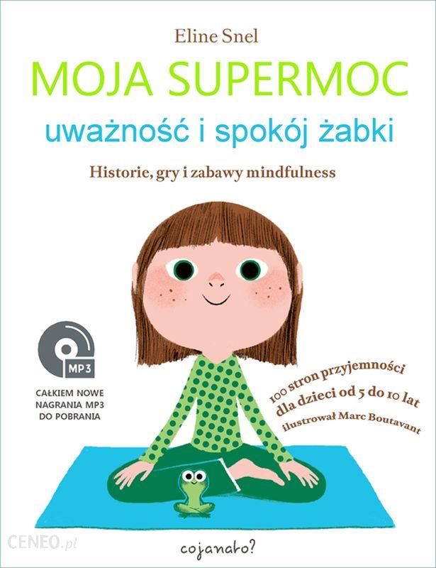 Moja Supermoc „Uważność i spokój żabki” - Eline Snel - Ceny i opinie -  Ceneo.pl