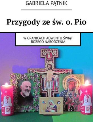 Przygody ze św. o. Pio - Gabriela Pątnik (MOBI)