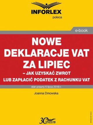 Nowe deklaracje VAT za lipiec - jak uzyskać zwrot lub zapłacić podatek z rachunku VAT - Joanna Dmowska (PDF)