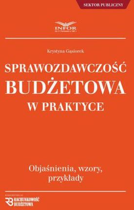 Sprawozdawczość budżetowa w praktyce - Krystyna Gąsiorek (PDF)
