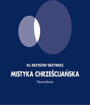 Mistyka chrześcijańska. Wprowadzenie - Ks. dr Krzysztof Grzywocz (MP3)