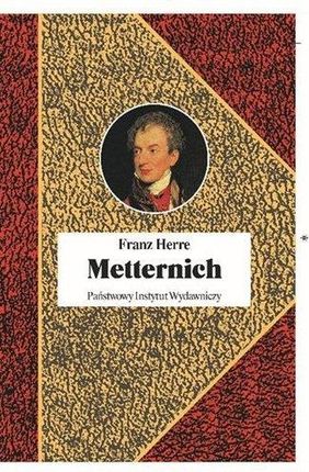 Metternich Orędownik Pokoju - Franz Herre