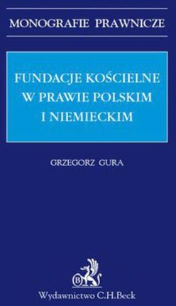 Fundacje kościelne w prawie polskim i niemieckim - Grzegorz Gura (PDF)