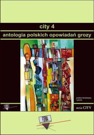 City 4. Antologia polskich opowiadań grozy - Praca zbiorowa, Marek Grzywacz, Kazimierz Kyrcz Jr, Paweł Nowakowski, Jarosław Eysymont (MOBI)