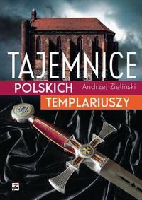 Tajemnice polskich templariuszy - Andrzej Zieliński