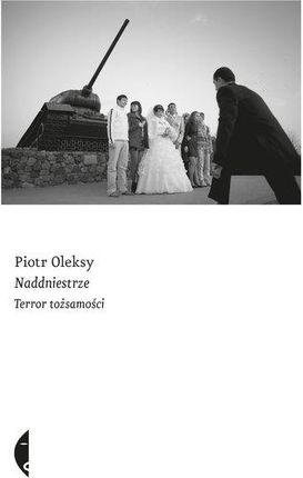 Naddniestrze Terror Tożsamości - Piotr Oleksy
