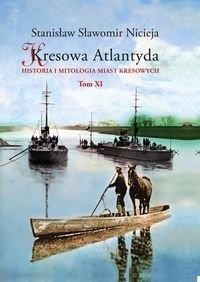 Kresowa Atlantyda Historia i mitologia miast kresowych Tom XI - Nicieja Stanisław Sławomir