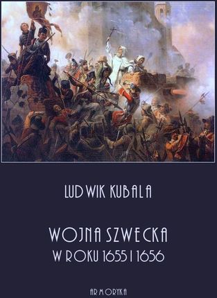 Wojna szwedzka w roku 1655 i 1656 - Ludwik Kubala