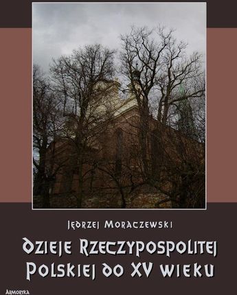 Dzieje Rzeczypospolitej Polskiej do XV Moraczewski