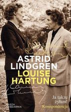Ja Także Żyłam Korespondencja - Astrid Lindgren,louise Hartung - Biografie i dzienniki