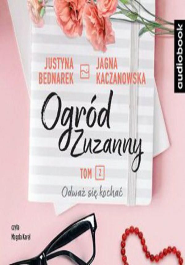 Ogród Zuzanny Tom 2 Odważ Się Kochać Jagna Kaczanowska Justyna Bednarek Mp3 Ceny I 2441