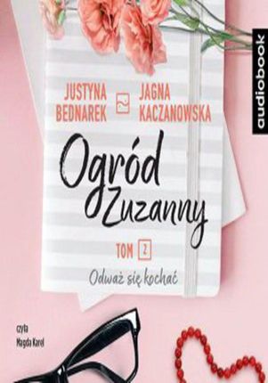 Ogród Zuzanny Tom 2. Odważ się kochać - Jagna Kaczanowska, Justyna Bednarek (MP3)