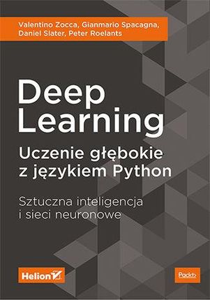 Deep Learning Uczenie Głębokie Z Językiem Python Sztuczna Inteligencja I Sieci Neuronowe - Valentino Zocca,Gianmario Spacagna,Daniel Slater 