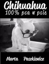 Chihuahua 100% psa w psie - Marta Paszkiewicz (EPUB) - opinii