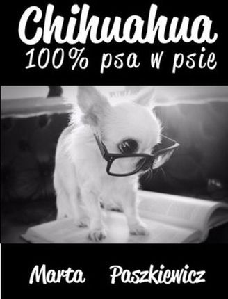 Chihuahua 100% psa w psie - Marta Paszkiewicz (EPUB)