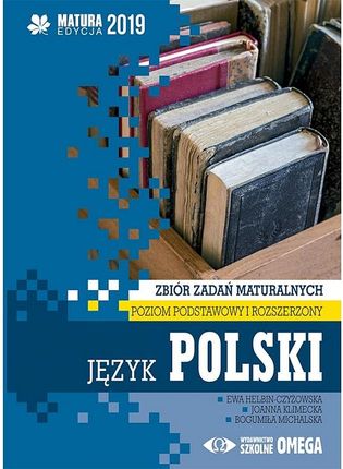 Język polski. Matura 2019. Zbiór zadań maturalnych. Poziom podstawowy i rozszerzony