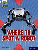 Project X Origins: White Book Band, Oxford Level 10: Where to Spot a Robot (Thomas Isabel)(Paperback)