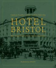 Zdjęcie Hotel Bristol Na rogu historii i codzienności - Toeplitz-Cieślak Faustyna, Żukowska Izabela - Gostynin