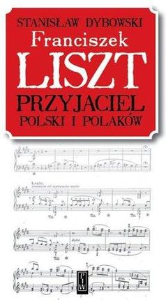 Franciszek Liszt Przyjaciel Polski I Polaków - Stanisław Dybowski