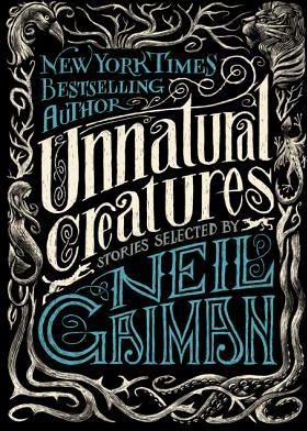 Unnatural Creatures: Stories Selected by Neil Gaiman (Gaiman Neil)(Twarda)
