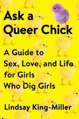 Ask a Queer Chick: A Guide to Sex, Love, and Life for Girls Who Dig Girls (King-Miller Lindsay)(Paperback)