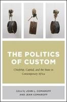 The Politics of Custom: Chiefship, Capital, and the State in Contemporary Africa (Comaroff John L.)(Paperback)