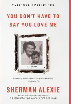You Don't Have to Say You Love Me: A Memoir (Alexie Sherman)(Twarda)