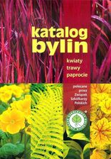 Katalog bylin. Kwiaty, trawy i paprocie polecane przez Związek Szkółkarzy Polskich