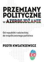 Zdjęcie Przemiany polityczne w Azerbejdżanie - Piotr Kwiatkiewicz - Zabłudów