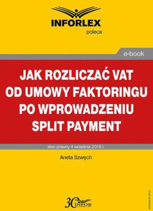 Jak rozliczać VAT od umowy faktoringu po wprowadzeniu split payment - Aneta Szwęch (PDF)