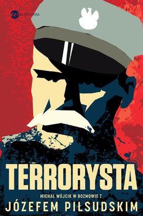 Terrorysta Wywiad-Rzeka Z Józefem Piłsudskim - Józef Piłsudski,michał Wójcik