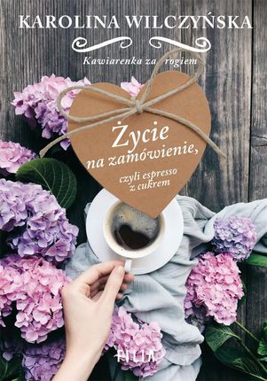 Życie Na Zamówienie Czyli Espresso Z Cukrem - Karolina Wilczyńska