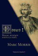 Edward I. Wielki, budzący postrach król - Marc Morris - zdjęcie 1