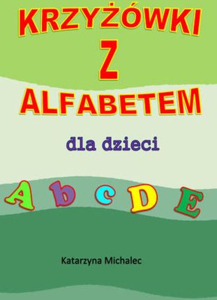 Krzyżówki z alfabetem dla dzieci - Katarzyna Michalec (PDF)