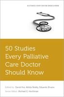 50 Studies Every Palliative Care Doctor Should Know (Hui David (Assistant Professor of Palliative Care and Rehabilitation Medicine Department of Gener