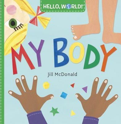 Hello, World! My Body (McDonald Jill)(Board Books)